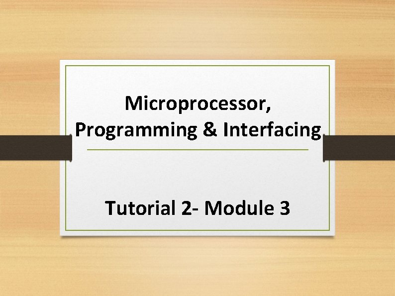 Microprocessor, Programming & Interfacing Tutorial 2 - Module 3 