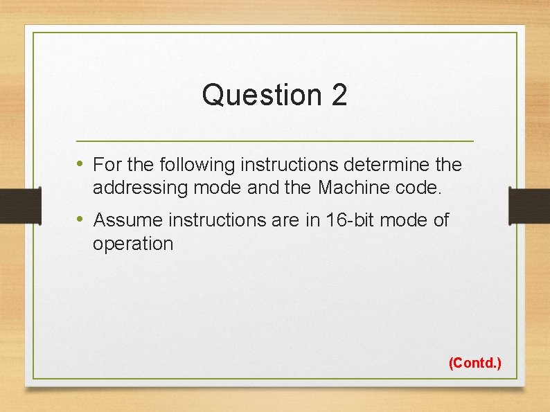 Question 2 • For the following instructions determine the addressing mode and the Machine