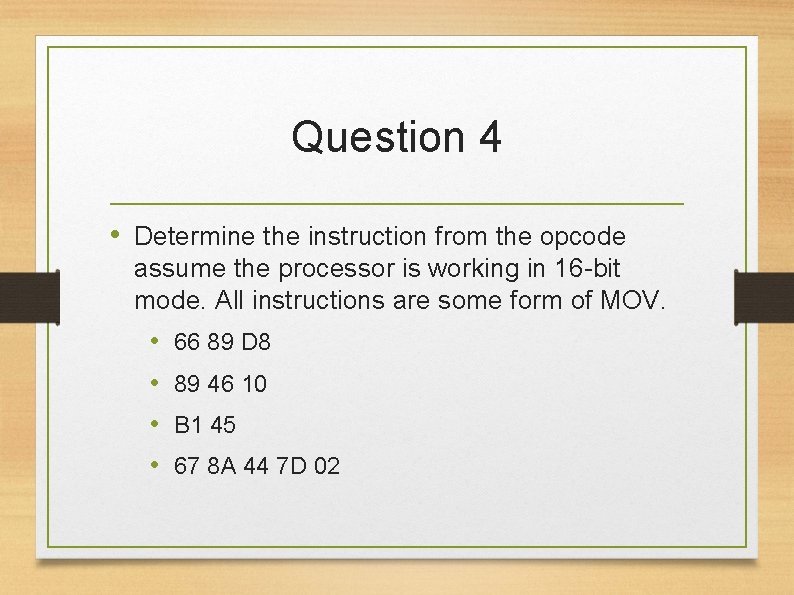 Question 4 • Determine the instruction from the opcode assume the processor is working