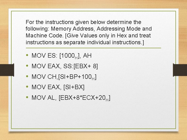 For the instructions given below determine the following: Memory Address, Addressing Mode and Machine