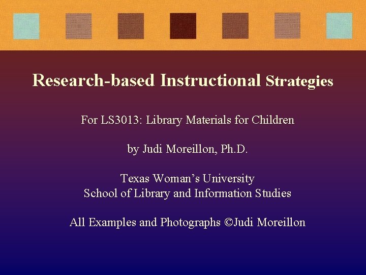 Research-based Instructional Strategies For LS 3013: Library Materials for Children by Judi Moreillon, Ph.