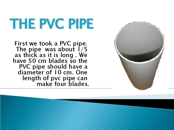 THE PVC PIPE First we took a PVC pipe. The pipe was about 1/5
