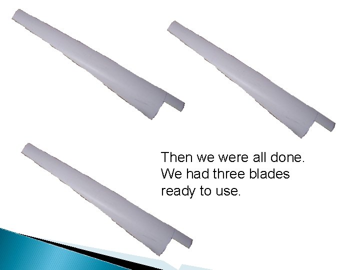 Then we were all done. We had three blades ready to use. 