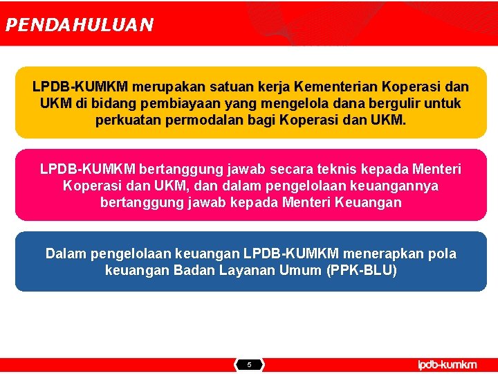 PENDAHULUAN LPDB-KUMKM merupakan satuan kerja Kementerian Koperasi dan UKM di bidang pembiayaan yang mengelola