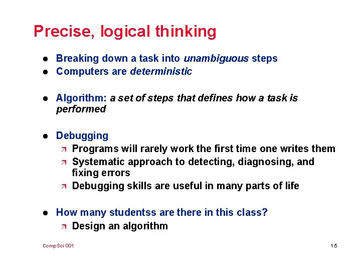 Precise, logical thinking l l Breaking down a task into unambiguous steps Computers are