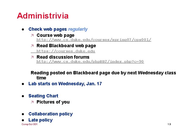 Administrivia l Check web pages regularly ä Course web page http: //www. cs. duke.
