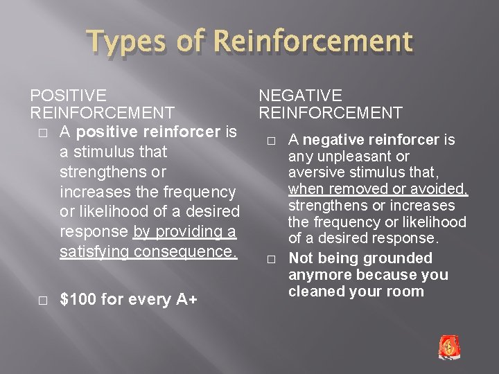 Types of Reinforcement POSITIVE REINFORCEMENT � A positive reinforcer is a stimulus that strengthens