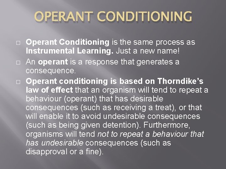 OPERANT CONDITIONING � � � Operant Conditioning is the same process as Instrumental Learning.