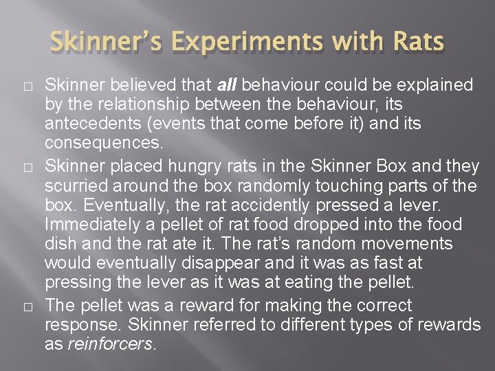 Skinner’s Experiments with Rats � � � Skinner believed that all behaviour could be