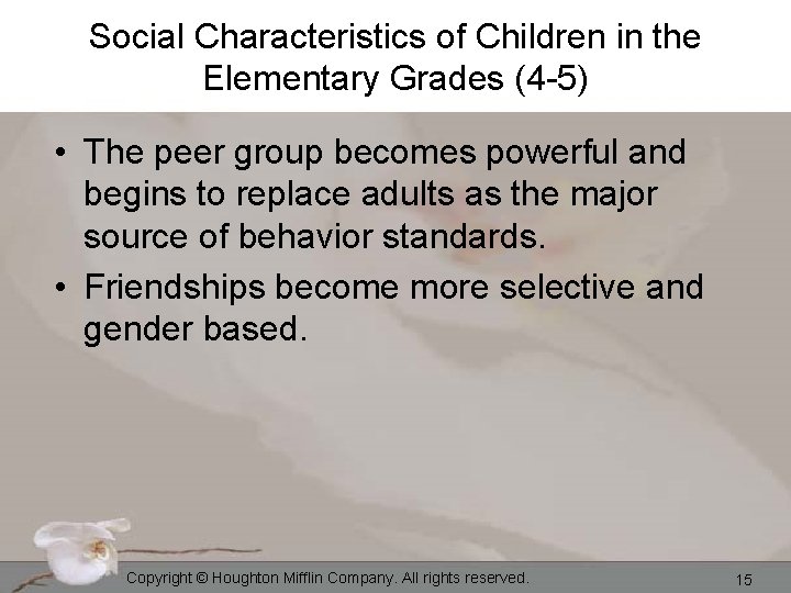 Social Characteristics of Children in the Elementary Grades (4 -5) • The peer group