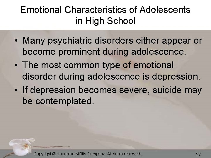 Emotional Characteristics of Adolescents in High School • Many psychiatric disorders either appear or