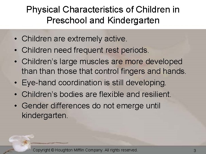 Physical Characteristics of Children in Preschool and Kindergarten • Children are extremely active. •
