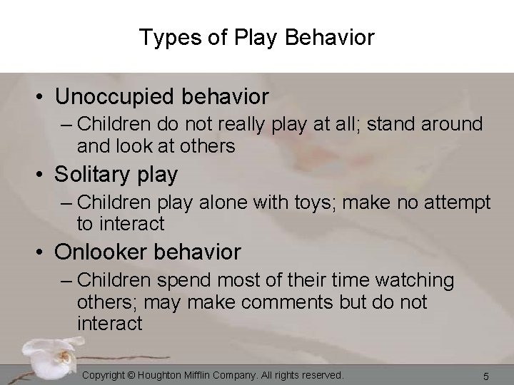 Types of Play Behavior • Unoccupied behavior – Children do not really play at