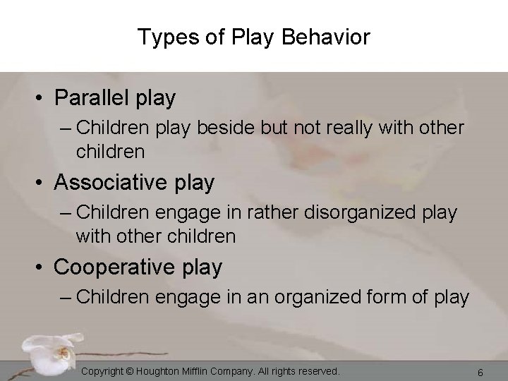 Types of Play Behavior • Parallel play – Children play beside but not really