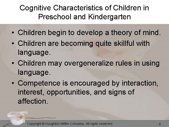 Cognitive Characteristics of Children in Preschool and Kindergarten • Children begin to develop a