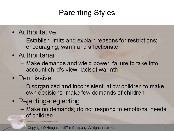Parenting Styles • Authoritative – Establish limits and explain reasons for restrictions; encouraging; warm