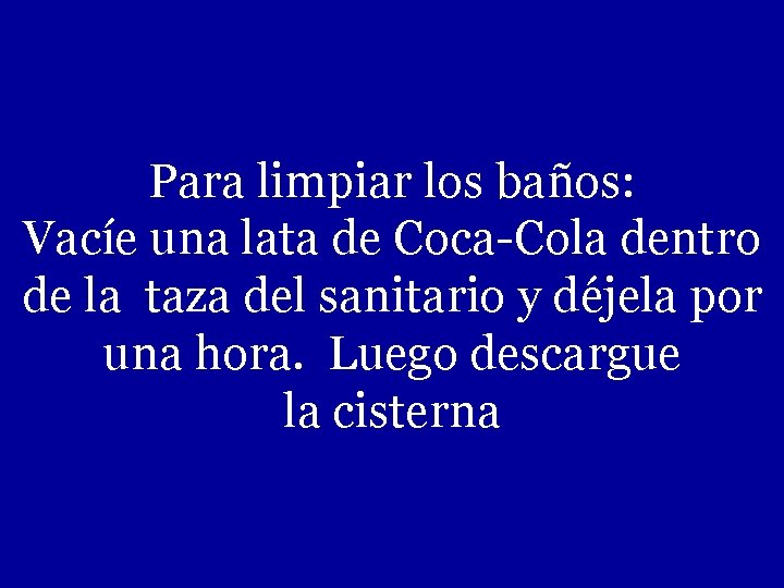 Para limpiar los baños: Vacíe una lata de Coca-Cola dentro de la taza del