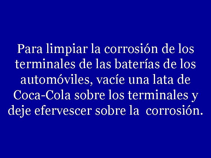 Para limpiar la corrosión de los terminales de las baterías de los automóviles, vacíe