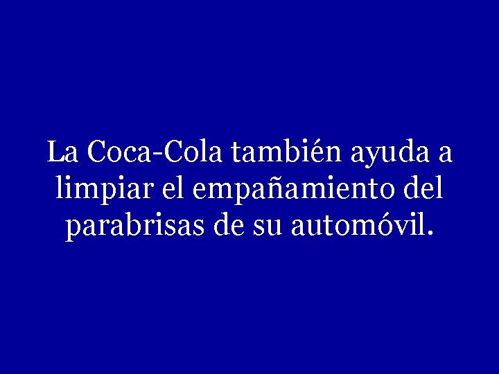 La Coca-Cola también ayuda a limpiar el empañamiento del parabrisas de su automóvil. 