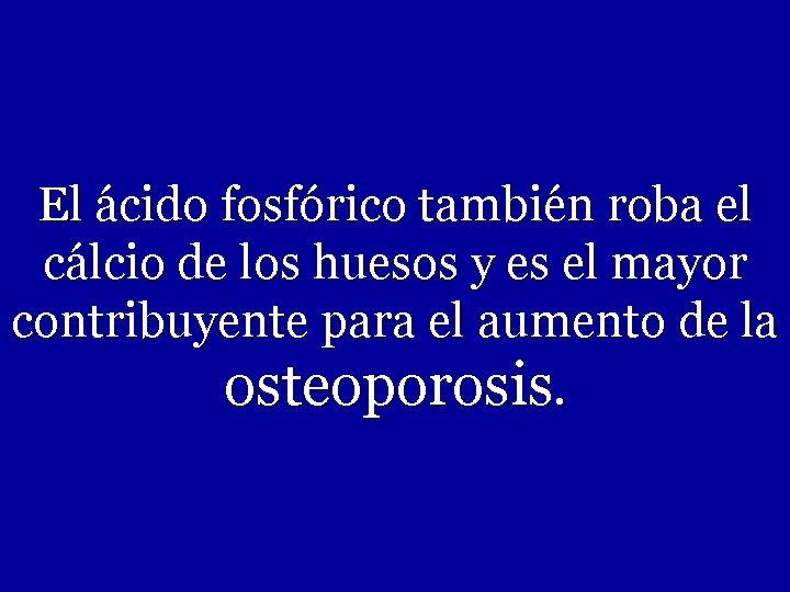 El ácido fosfórico también roba el cálcio de los huesos y es el mayor