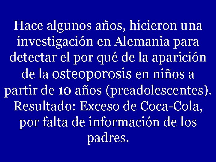 Hace algunos años, hicieron una investigación en Alemania para detectar el por qué de