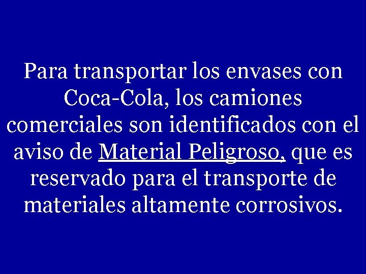 Para transportar los envases con Coca-Cola, los camiones comerciales son identificados con el aviso