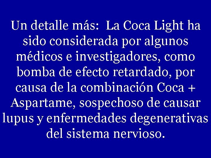 Un detalle más: La Coca Light ha sido considerada por algunos médicos e investigadores,
