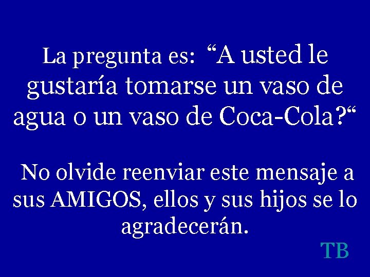 La pregunta es: “A usted le gustaría tomarse un vaso de agua o un