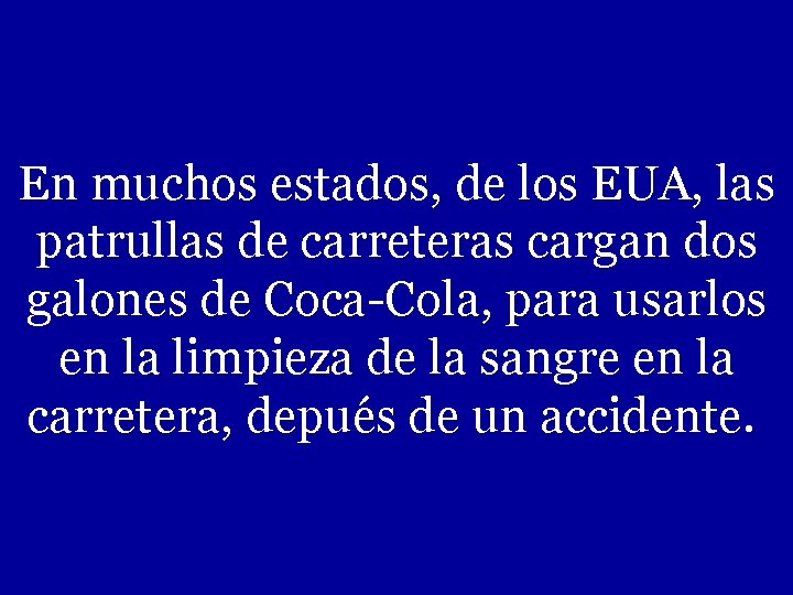 En muchos estados, de los EUA, las patrullas de carreteras cargan dos galones de