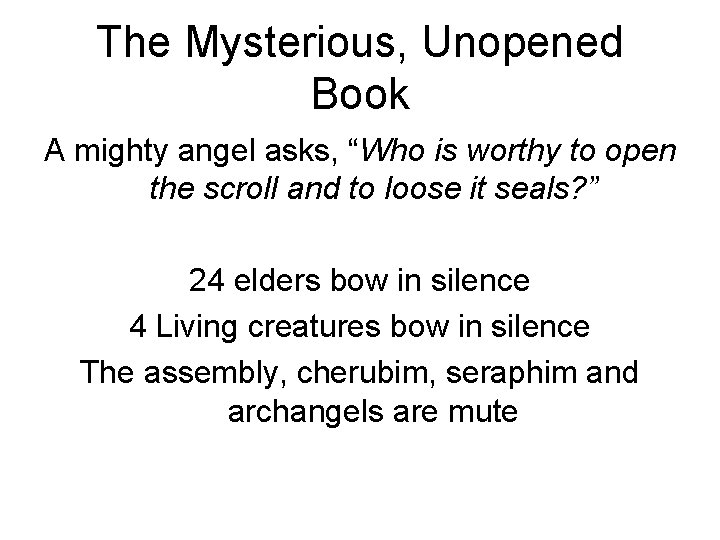The Mysterious, Unopened Book A mighty angel asks, “Who is worthy to open the