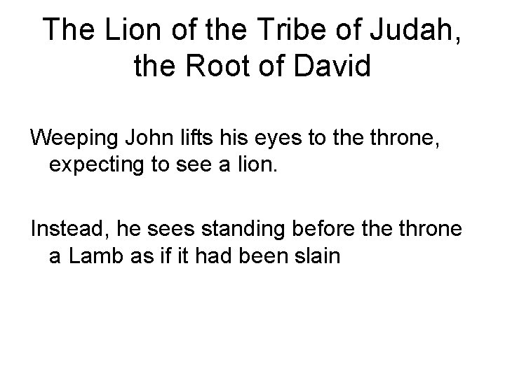 The Lion of the Tribe of Judah, the Root of David Weeping John lifts