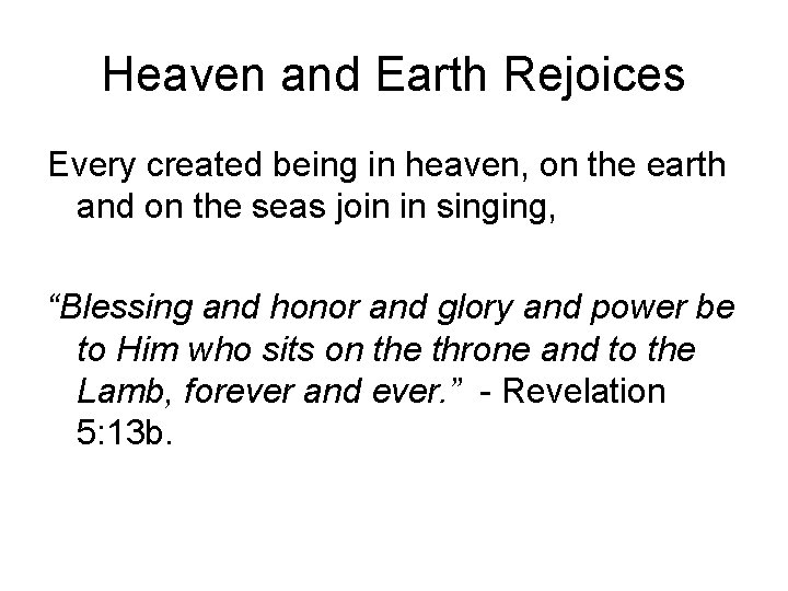 Heaven and Earth Rejoices Every created being in heaven, on the earth and on