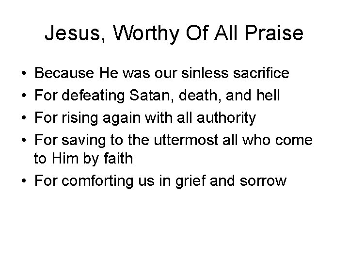 Jesus, Worthy Of All Praise • • Because He was our sinless sacrifice For