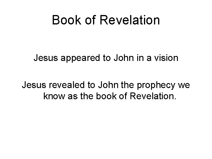 Book of Revelation Jesus appeared to John in a vision Jesus revealed to John