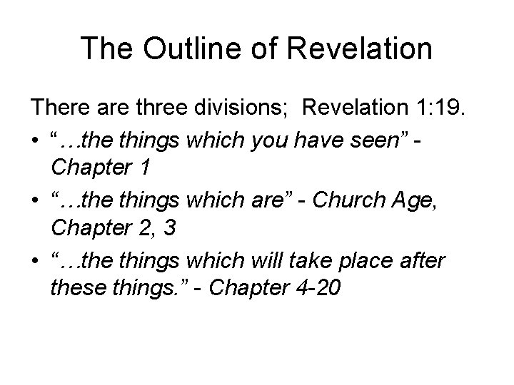 The Outline of Revelation There are three divisions; Revelation 1: 19. • “…the things