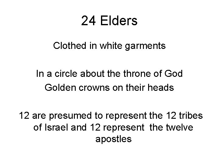 24 Elders Clothed in white garments In a circle about the throne of God