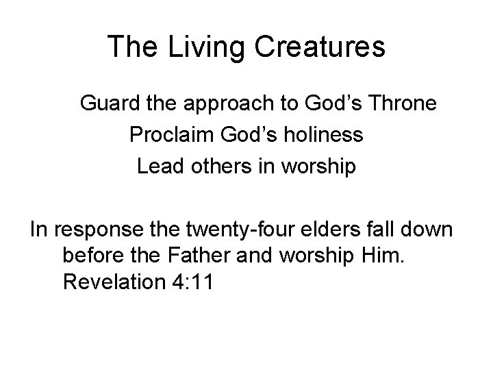 The Living Creatures Guard the approach to God’s Throne Proclaim God’s holiness Lead others