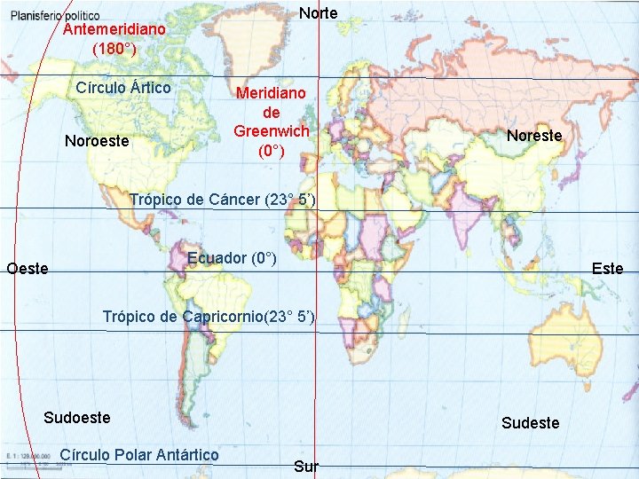 Norte Antemeridiano (180°) Círculo Ártico Meridiano de Greenwich (0°) Noroeste Noreste Trópico de Cáncer
