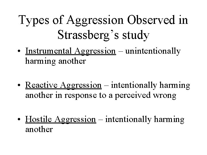 Types of Aggression Observed in Strassberg’s study • Instrumental Aggression – unintentionally harming another