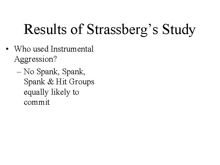 Results of Strassberg’s Study • Who used Instrumental Aggression? – No Spank, Spank &