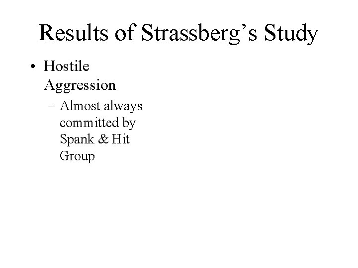 Results of Strassberg’s Study • Hostile Aggression – Almost always committed by Spank &