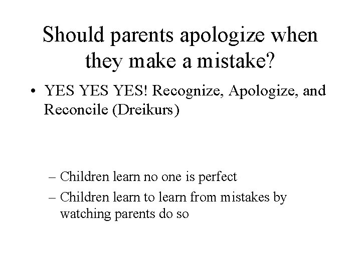 Should parents apologize when they make a mistake? • YES YES! Recognize, Apologize, and