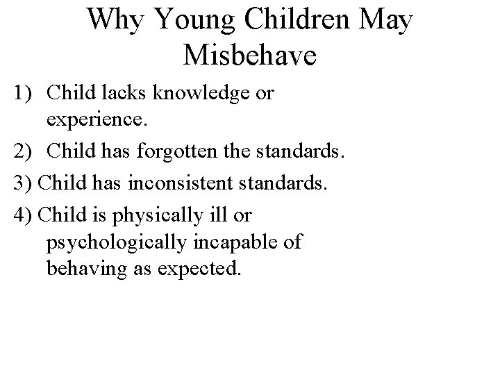Why Young Children May Misbehave 1) Child lacks knowledge or experience. 2) Child has
