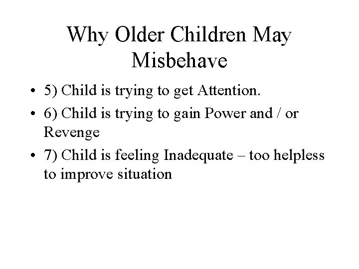 Why Older Children May Misbehave • 5) Child is trying to get Attention. •