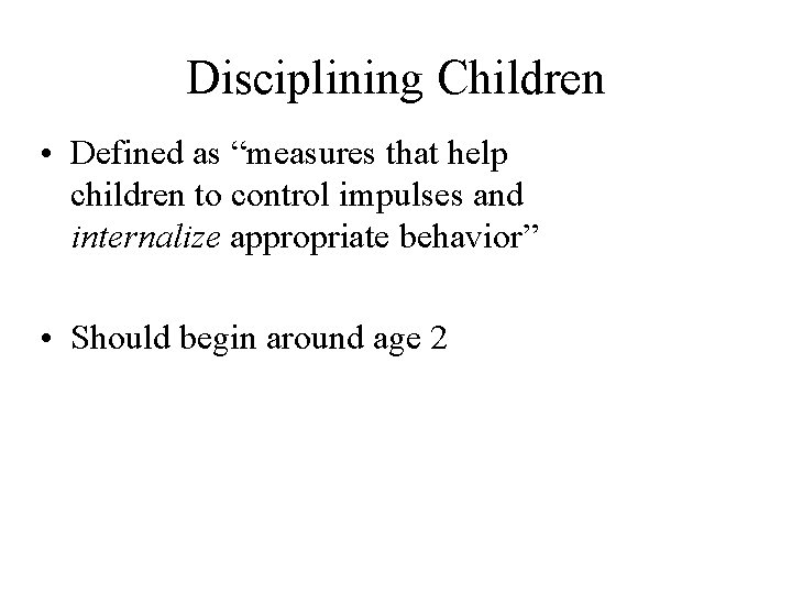 Disciplining Children • Defined as “measures that help children to control impulses and internalize