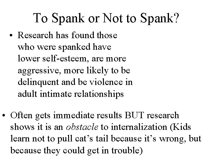 To Spank or Not to Spank? • Research has found those who were spanked