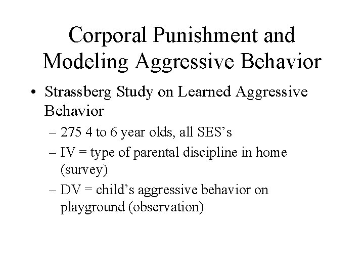Corporal Punishment and Modeling Aggressive Behavior • Strassberg Study on Learned Aggressive Behavior –