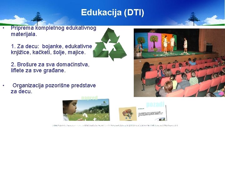 Edukacija (DTI) • Priprema kompletnog edukativnog materijala. 1. Za decu: bojanke, edukativne knjižice, kačketi,