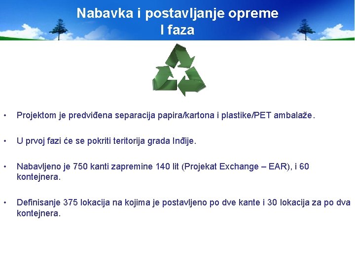 Nabavka i postavljanje opreme I faza • Projektom je predviđena separacija papira/kartona i plastike/PET