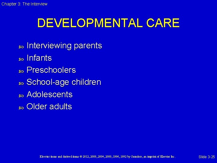Chapter 3: The Interview DEVELOPMENTAL CARE Interviewing parents Infants Preschoolers School-age children Adolescents Older
